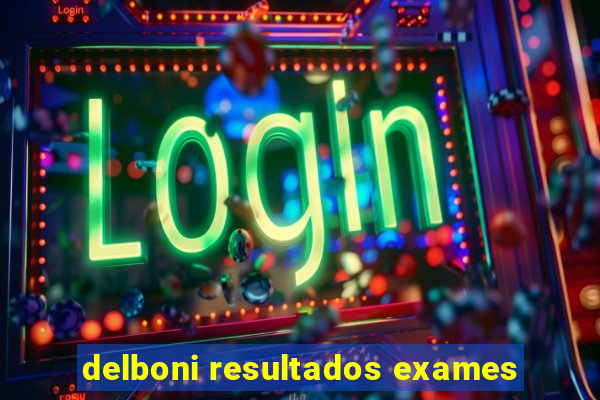 delboni resultados exames